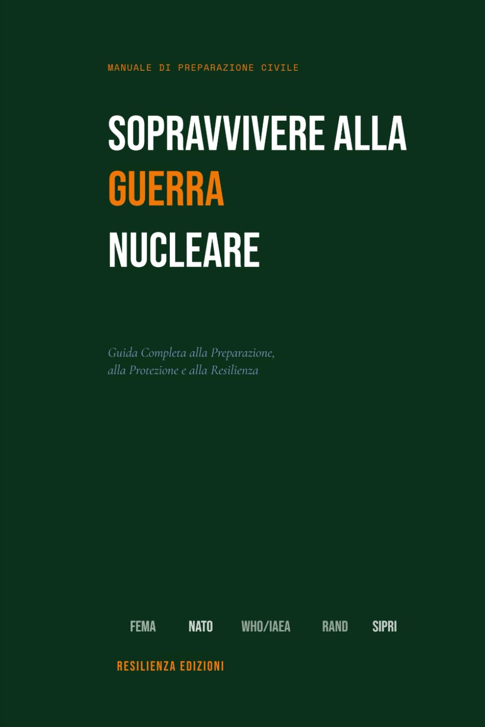 Sopravvivere alla Guerra Nucleare: Guida Completa alla Preparazione, Protezione e Resilienza — Rifugio, Scorte, Fallout e Ripresa dopo un Attacco Nucleare