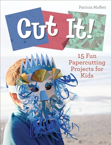 Cut It!: 15 Fun Papercutting Projects For Kids: 3 (Future Craft Lovers)