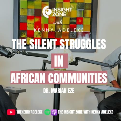 The Silent Struggle in African Communities: Dr. Mariah Eze on Mental Health, Culture & Stigma