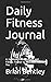 Daily Fitness Journal: A 24 Week Guide: Activity and Fitness Tracker to Cultivate a Better You