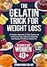 The Gelatin Trick for Weight Loss: A Simple, Natural 21-Day System to Calm Cravings, Balance Appetite, and Reduce Stubborn Belly FatBacked by Science and Built for Real Life