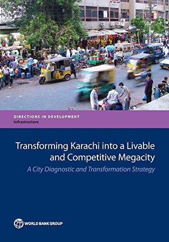 Transforming Karachi into a Livable and Competitive Megacity: A City Diagnostic and Transformation Strategy (Directions in Development)