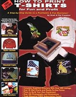 How to Print T-Shirts for Fun and Profit! 0963947419 Book Cover