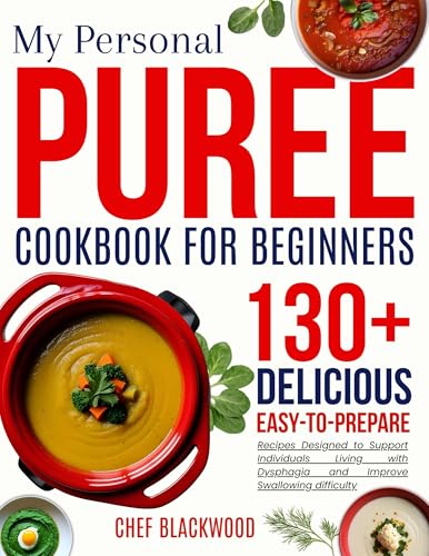 my personal puree cookbook for beginners: Delicious, Easy to Prepare Recipes Designed to Support Individuals Living with Dysphagia and Improve Swallowing difficulty
