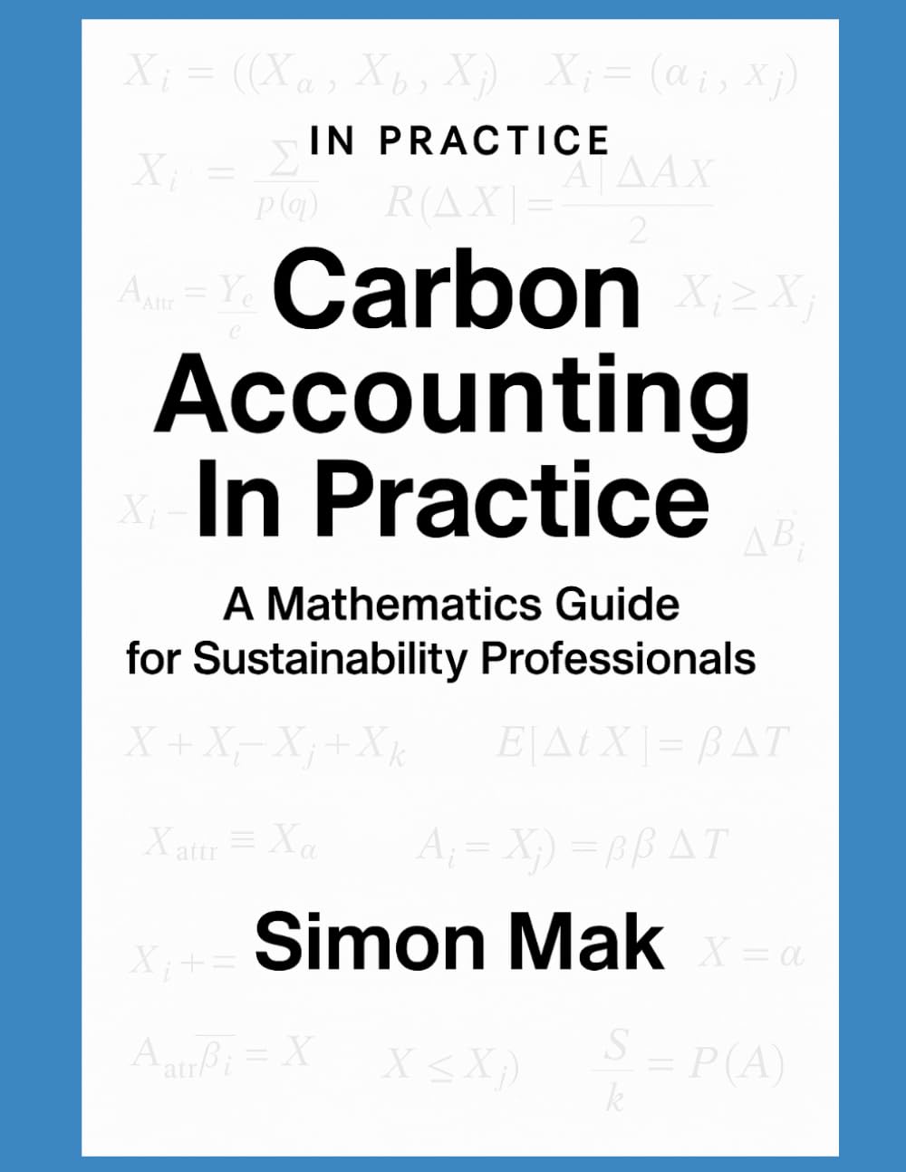 Carbon Accounting in Practice: A Mathematics Guide for Sustainability Professional (ESG In Practice)