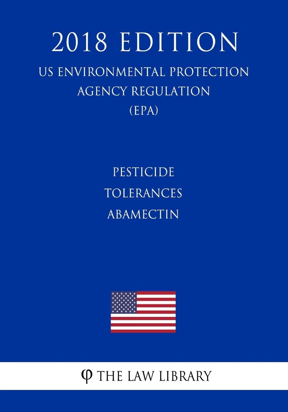 Pesticide Tolerances - Abamectin (US Environmental Protection Agency Regulation) (EPA) (2018 Edition)