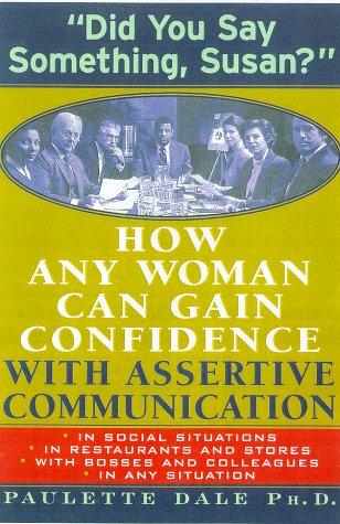 Did You Say Something, Susan?: How Any Woman Can Gain Confidence With Assertive Communication