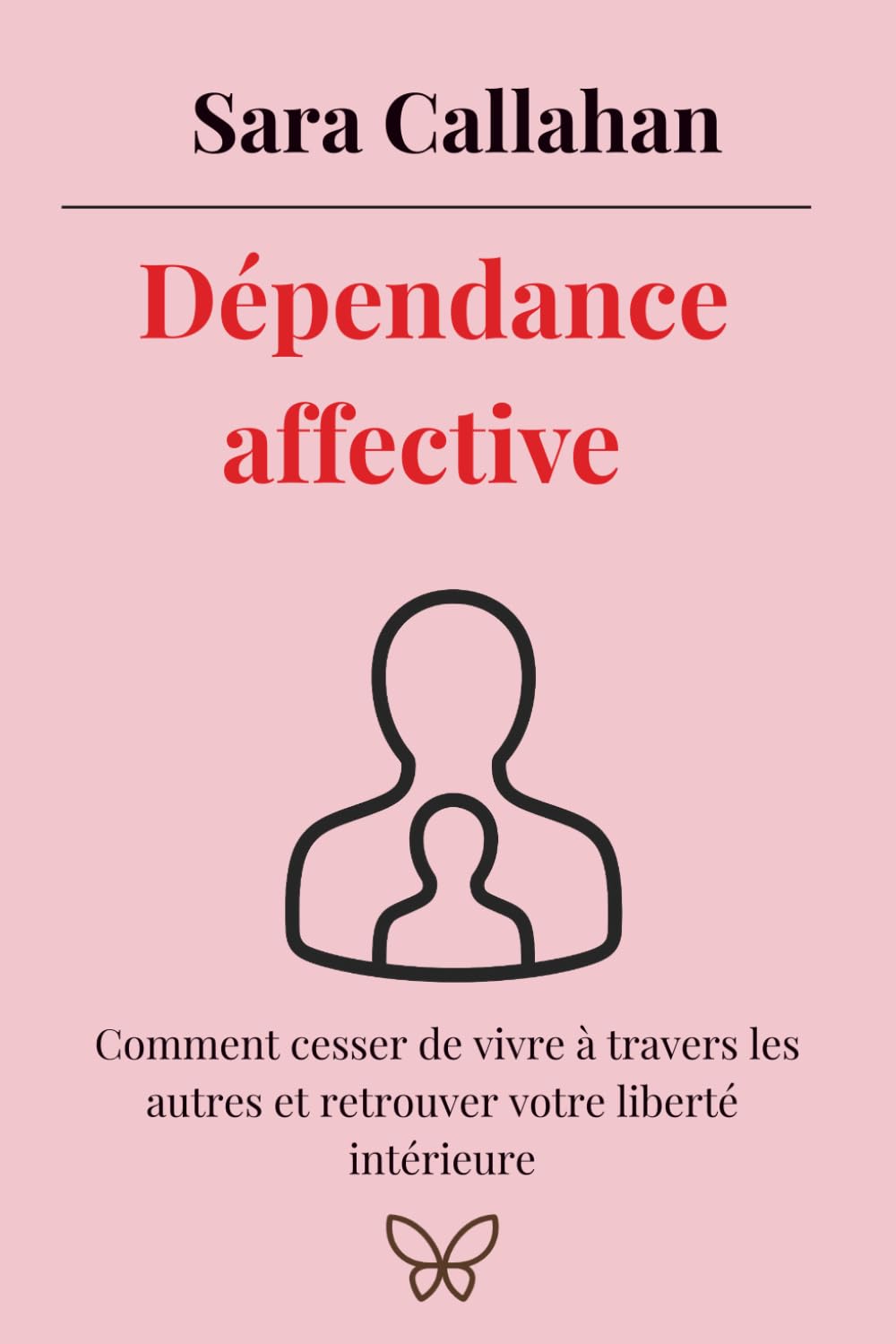 Dépendance affective: Comment cesser de vivre à travers les autres et retrouver votre liberté intérieure (Aimer en Conscience)