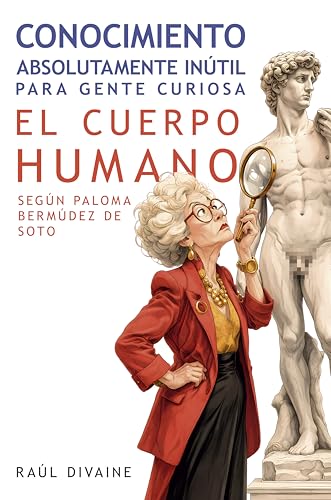 Conocimiento absolutamente inútil para gente curiosa: El Cuerpo Humano según Paloma Bermúdez de Soto