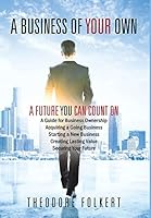 A Business of Your Own: A Future You Can Count On 1478782633 Book Cover