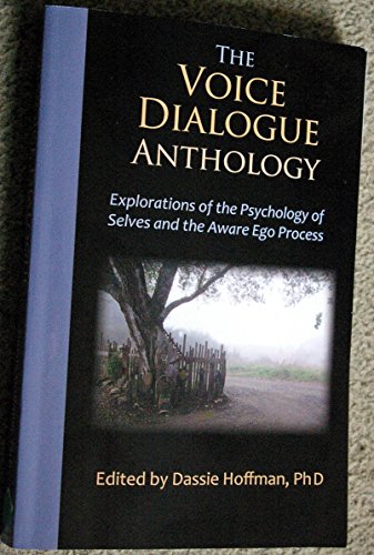 The Voice Dialogue Anthology: Explorations of the Psychology of Selves and the Aware Ego Process The Voice Dialogue Anthology: Explorations of the Psychology of Selves and the Aware Ego Process