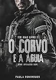O CORVO E A ÁGUIA: TENENTE DIAS - LIVRO 1 (OPERAÇÃO BOPE)