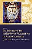  Die Inquisition und ausländische Protestanten in Spanisch-Amerika (1560-1770): Rechtspraktiken und Rechtsräume