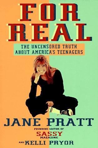 For Real: The Uncensored Truth About America's Teenagers: Pratt, Jane