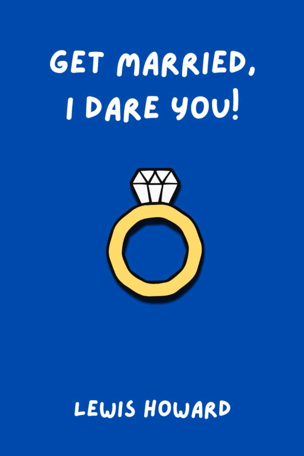 Get Married, I Dare You!