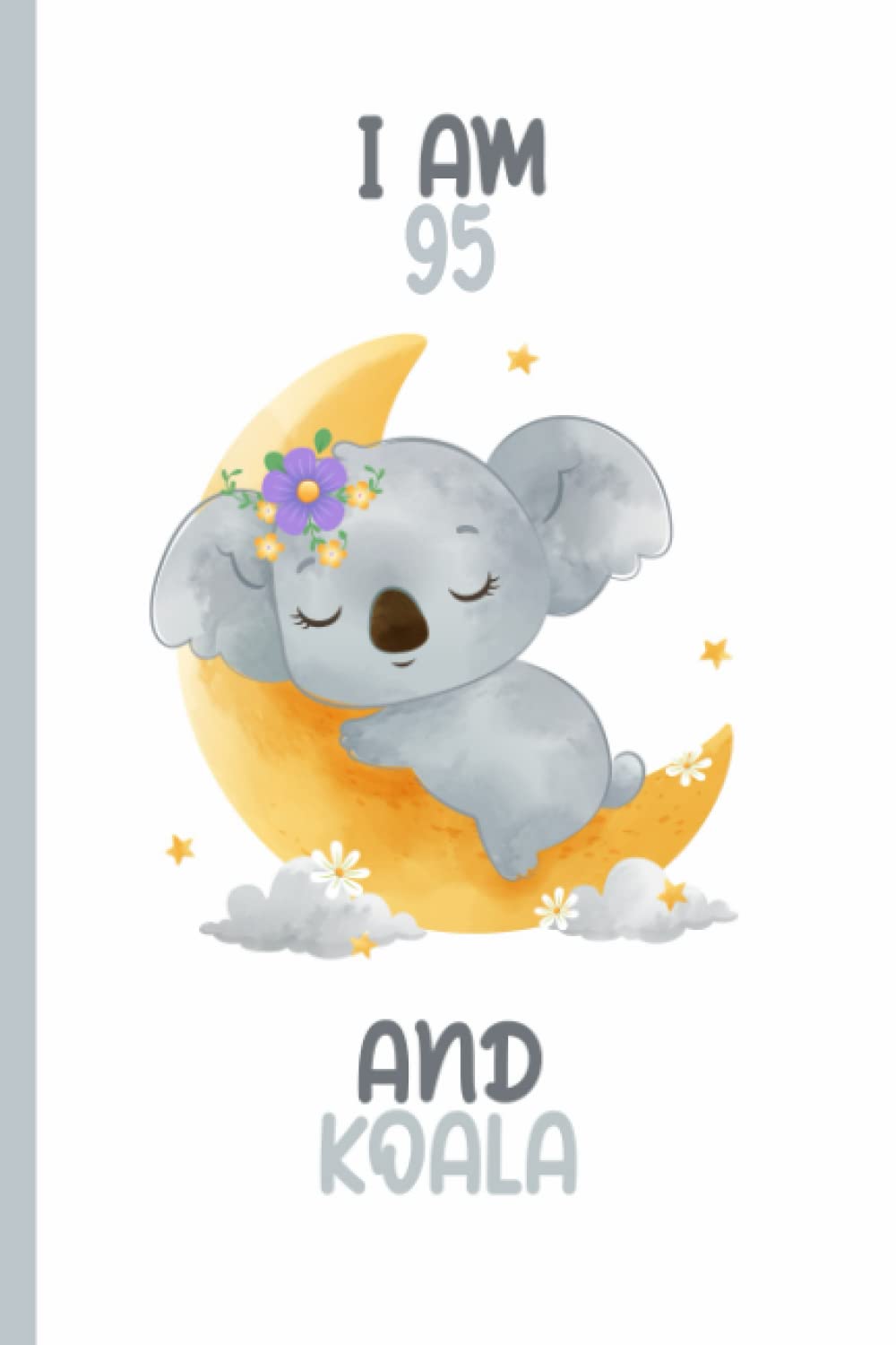 I'm 95 and Koala: Personalized 95 Birthday Gift for Koala Lover, Notebook Journal Diary for Boys and Girls who loves Koalas, 6x9 A5 Lined Diary to Write in