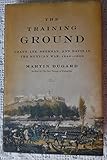 The Training Ground: Grant, Lee, Sherman, and Davis in the Mexican War, 1846-1848