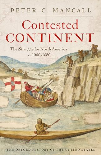 Contested Continent: The Struggle for North America, c. 1000-1680 (Oxford History of the United States)