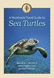 A Worldwide Travel Guide to Sea Turtles (Marine, Maritime, and Coastal Books, sponsored by Texas A&M University at Galves) by Wallace J. Nichols (2014-07-29)