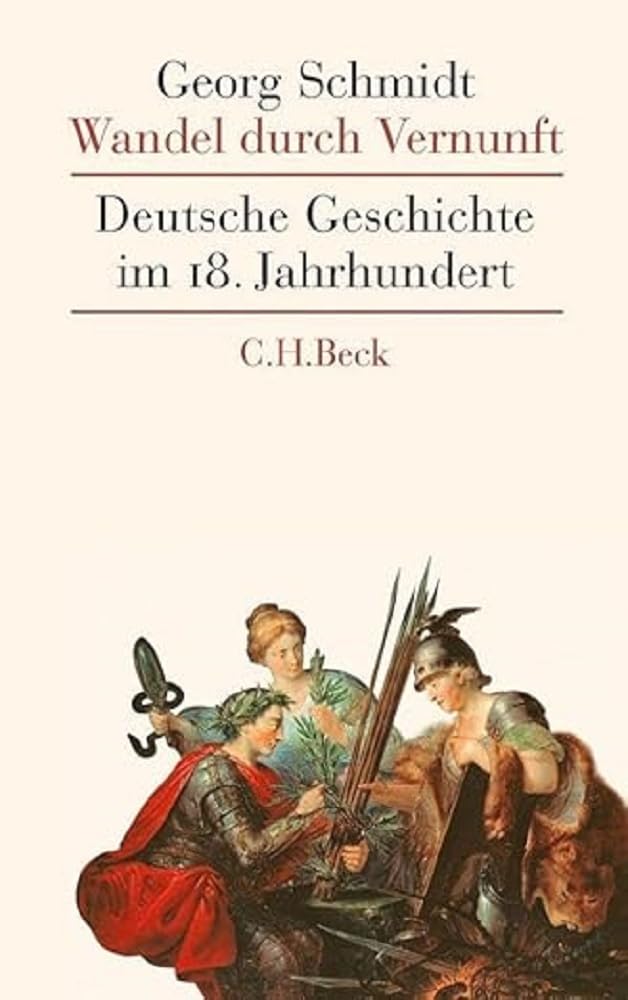 Wandel durch Vernunft: Deutsche Geschichte im 18. Jahrhundert