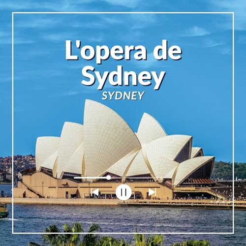 L&rsquo;Op&eacute;ra de Sydney - entre g&eacute;nie architectural et secrets bien gard&eacute;s