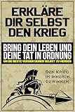Erkläre dir selbst den Krieg: Bring dein Leben und deine Tat in Ordnung, um die beste Version deiner Selbst zu werden