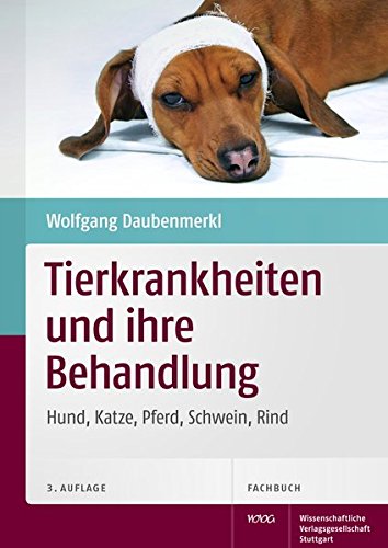 Tierkrankheiten und ihre Behandlung: Hund, Katze, Pferd, Schwein, Rind Tierkrankheiten und ihre Behandlung: Hund, Katze, Pferd, Schwein, Rind