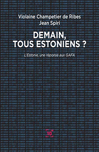 Demain, tous Estoniens ?: L'Estonie, une réponse aux GAFA Demain, tous Estoniens ?: L'Estonie, une réponse aux GAFA