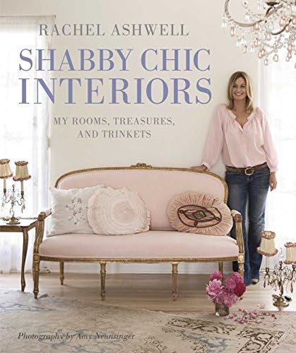 Rachel Ashwell Shabby Chic Interiors: My rooms, treasures and trinkets Hardcover – October 8, 2009