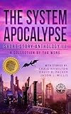  The System Apocalypse Short Story Anthology Volume III: A LitRPG post-apocalyptic fantasy and science fiction anthology (English Edition)