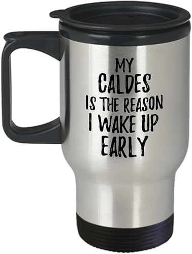 My Caldes Is The Reason I Wake Up Early Travel Mug Funny Gift For Lazy Animal Lover Mom Dad Coffee Tea Car Commuter Insulated Lid 14 Oz