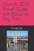 Munich 2018 Travel Guide with Bavarian Day Trips 1980506876 Book Cover