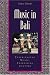 Music in Bali: Experiencing Music, Expressing Culture (Global Music Series)