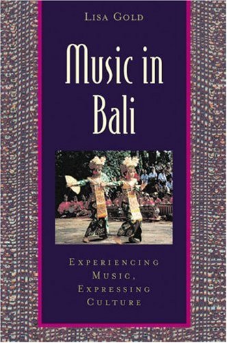Music in Bali: Experiencing Music, Expressing Culture...
