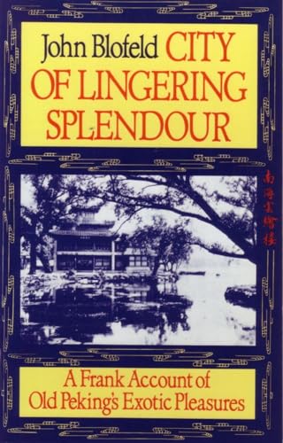 City Of Lingering Splendour: A Frank Account Of Old Peking'S Exotic Pleasures [Lingua Inglese]