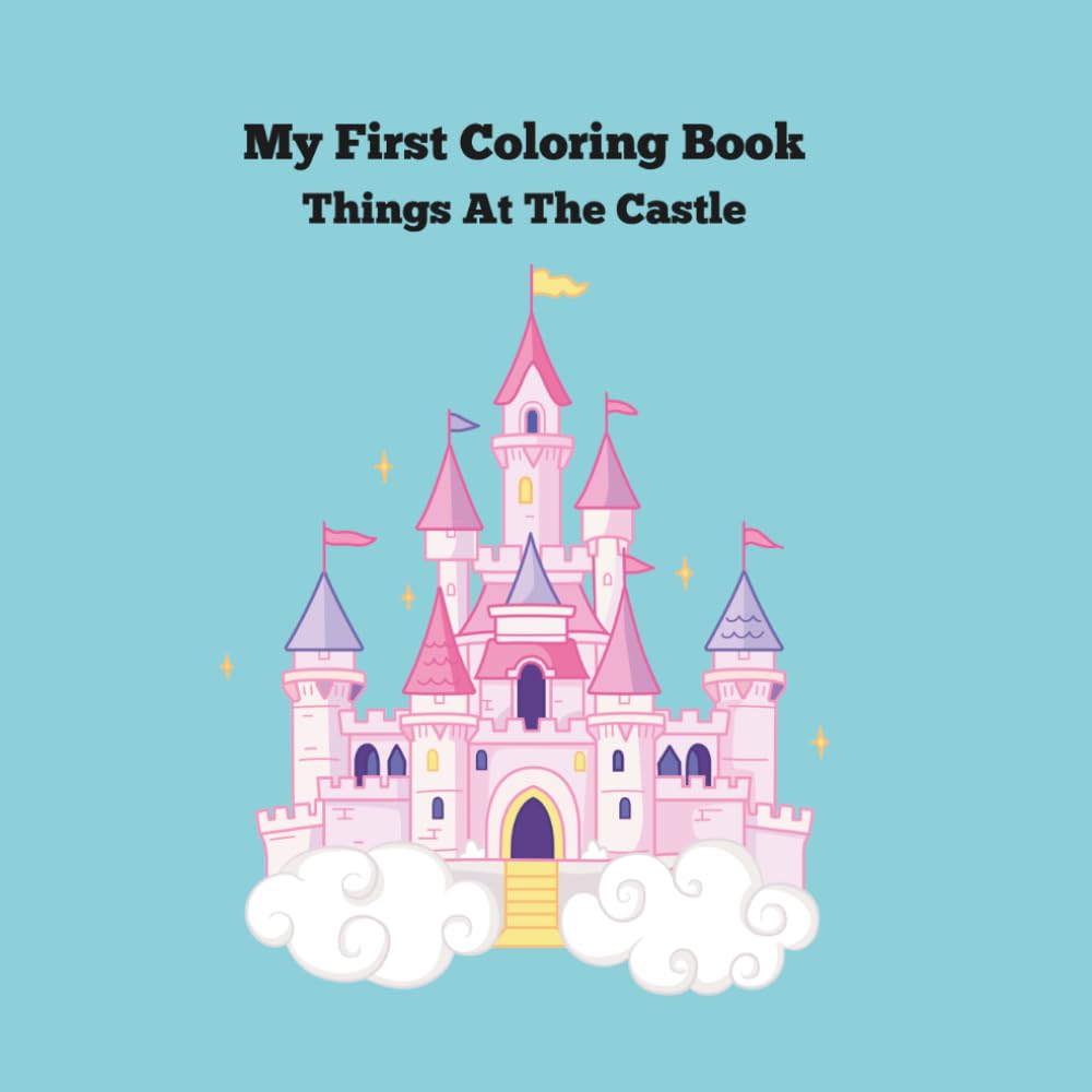 My First Coloring Book: Things At The Castle (My First Coloring Books: Things Around Me)