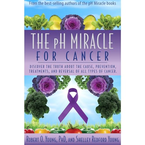 The PH Miracle for Cancer Discover the Truth about the