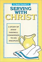 Serving with Christ: A Study of Jesus' Farewell Commission to His Disciples 0881771376 Book Cover