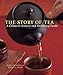 The Story of Tea: A Cultural History and Drinking Guide