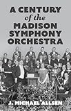A Century of the Madison Symphony Orchestra