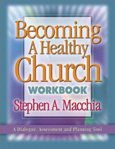 Becoming a Healthy Church Workbook: Macchia, Stephen A.: 9780801091186 ...