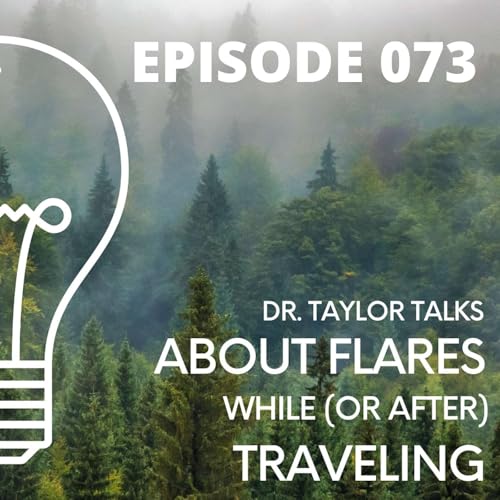 073 - Dr. Taylor Talks About FLARES While (or After) Traveling!