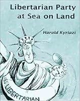 Libertarian Party at Sea on Land 0911312978 Book Cover