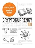 Cryptocurrency 101: From Blockchain and Bitcoin to Altcoins and Cryptocurrency Exchanges, Your Essential Guide to Understanding, Acquiring, and Using Cryptocurrency (Adams 101 Series)
