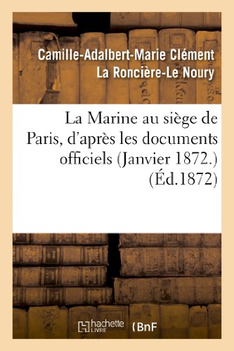 La Marine au siège de Paris, d'après les documents officiels (Janvier 1872.) (Sciences Sociales) (French Edition)