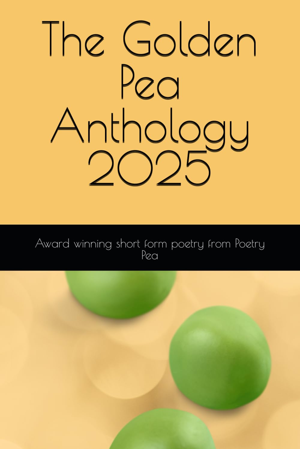 The Golden Pea Anthology 2025: Award winning short form poetry from Poetry Pea