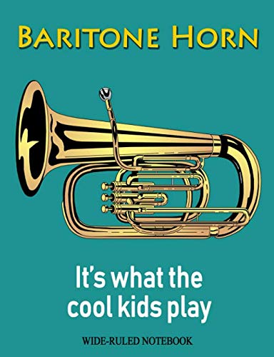 Baritone Horn: It's What the Cool Kids Play: Wide-Ruled Notebook Paperback – 4 Feb. 2019