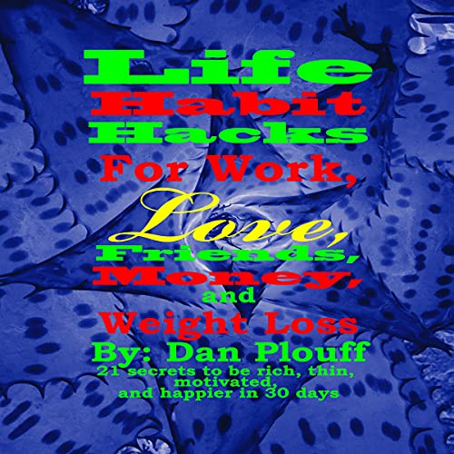 Life Habit Hacks for Work, Love, Friends, Money, and Weight Loss by Dan Plouff episode artwork
