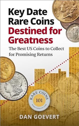 Key Date Rare Coins Destined for Greatness: The Best US Coins to Collect for Promising Returns