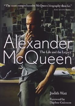 Alexander McQueen: The Life and the Legacy